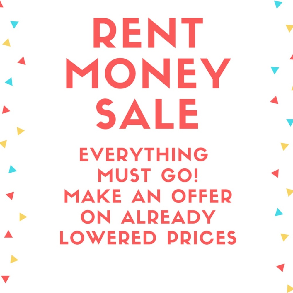 RENT MONEY SALE!  EVERYTHING MUST GO!